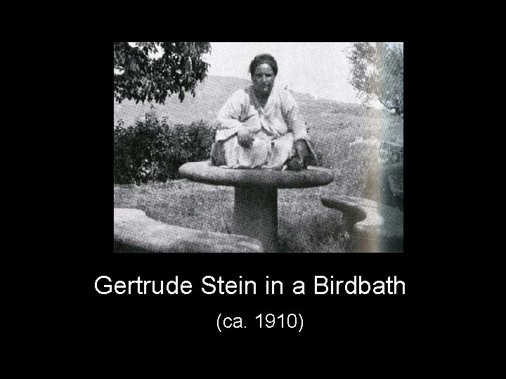 Gertrude Stein in a Birdbath (ca. 1910) 