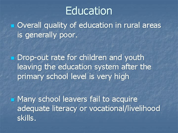 Education n Overall quality of education in rural areas is generally poor. Drop-out rate