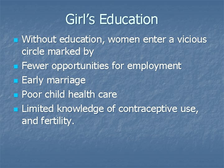 Girl’s Education n n Without education, women enter a vicious circle marked by Fewer