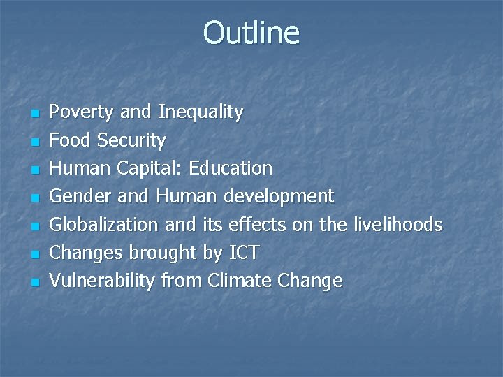 Outline n n n n Poverty and Inequality Food Security Human Capital: Education Gender