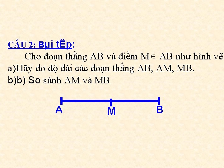 C U 2: Bµi tËp: Cho đoạn thẳng AB và điểm M AB như