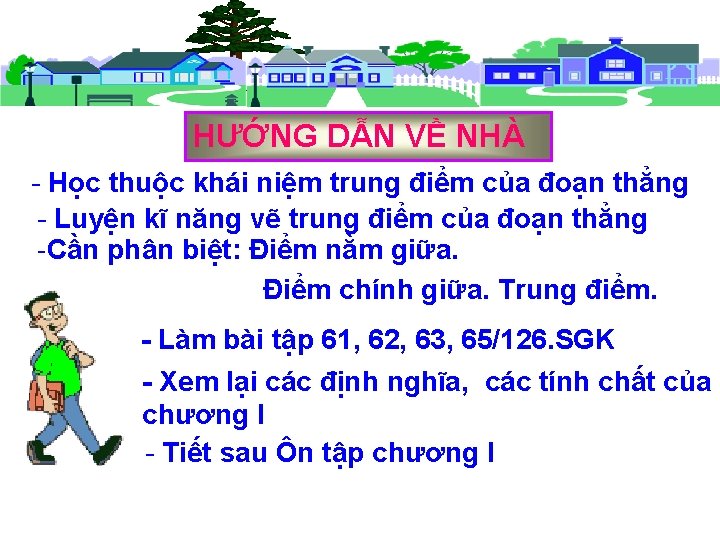 HƯỚNG DẪN VỀ NHÀ - Học thuộc khái niệm trung điểm của đoạn thẳng