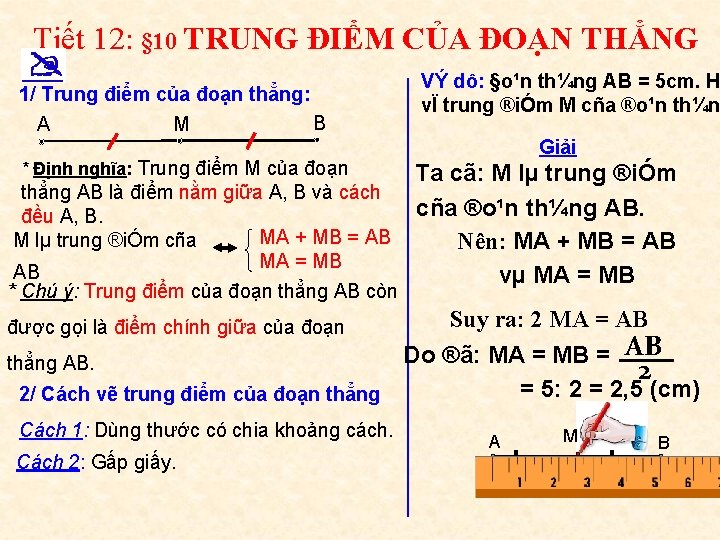 Tiết 12: § 10 TRUNG ĐIỂM CỦA ĐOẠN THẲNG 1/ Trung điểm của đoạn