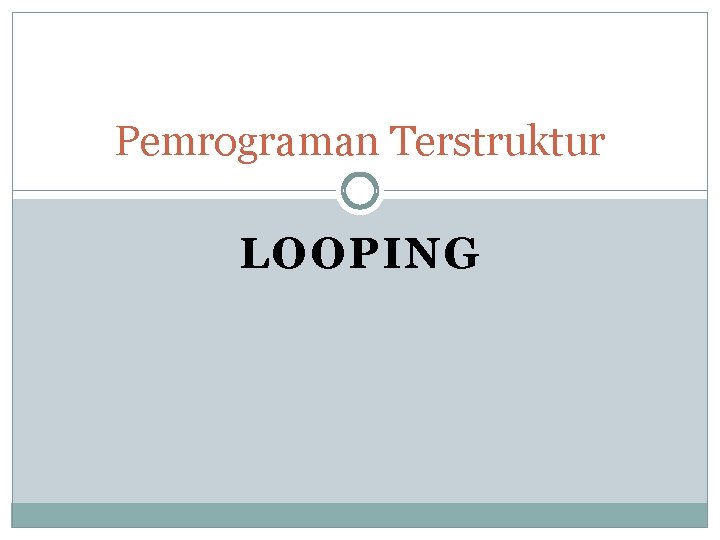 Pemrograman Terstruktur LOOPING 