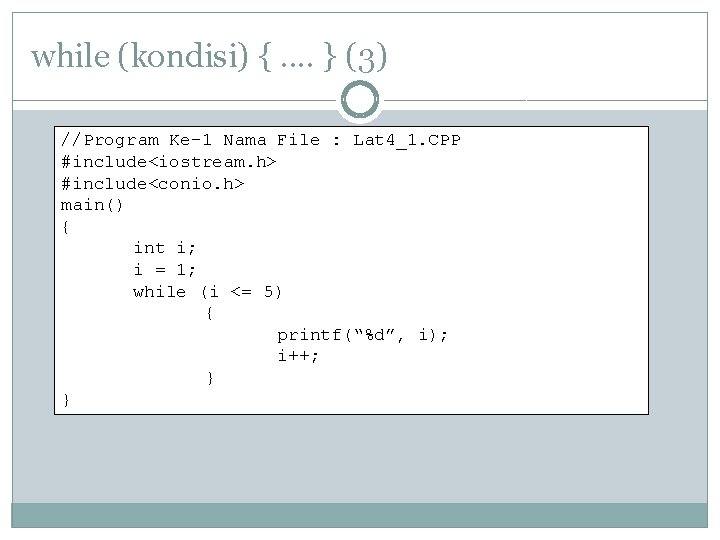 while (kondisi) {. . } (3) //Program Ke-1 Nama File : Lat 4_1. CPP