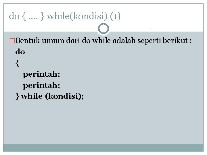 do {. . } while(kondisi) (1) �Bentuk umum dari do while adalah seperti berikut