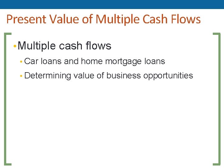 Present Value of Multiple Cash Flows • Multiple cash flows • Car loans and