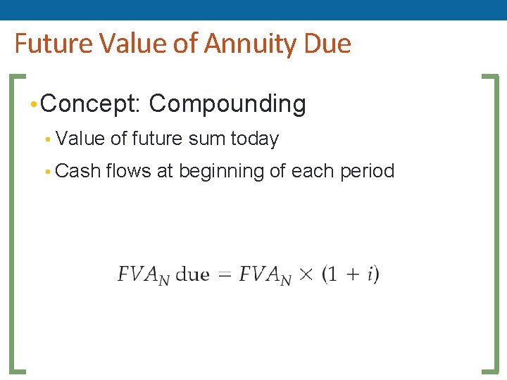 Future Value of Annuity Due • Concept: Compounding • Value of future sum today