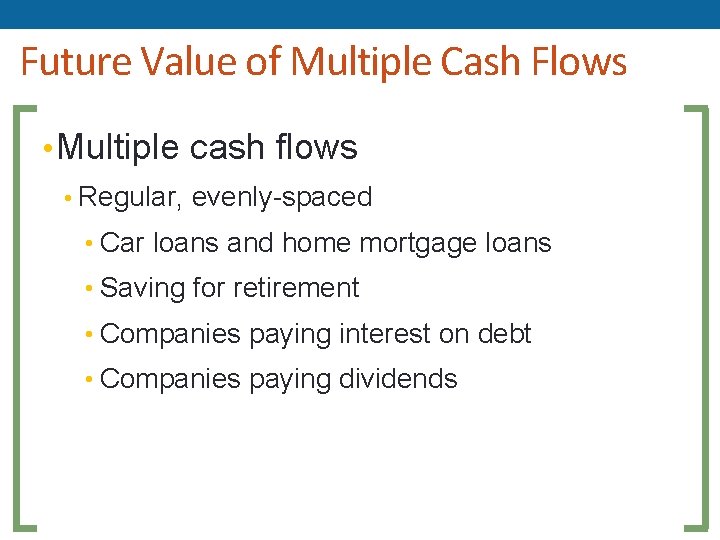 Future Value of Multiple Cash Flows • Multiple cash flows • Regular, evenly-spaced •