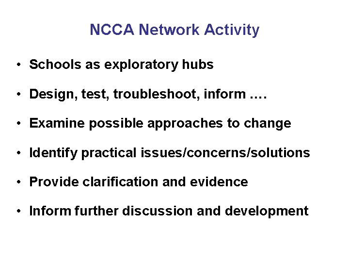 NCCA Network Activity • Schools as exploratory hubs • Design, test, troubleshoot, inform ….