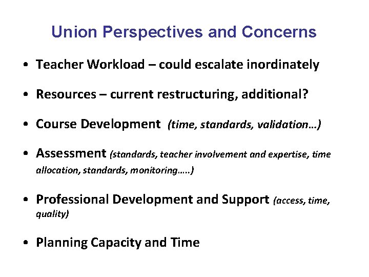 Union Perspectives and Concerns • Teacher Workload – could escalate inordinately • Resources –