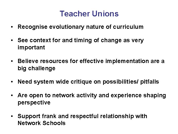 Teacher Unions • Recognise evolutionary nature of curriculum • See context for and timing
