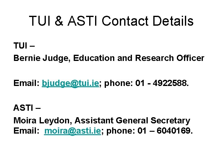 TUI & ASTI Contact Details TUI – Bernie Judge, Education and Research Officer Email: