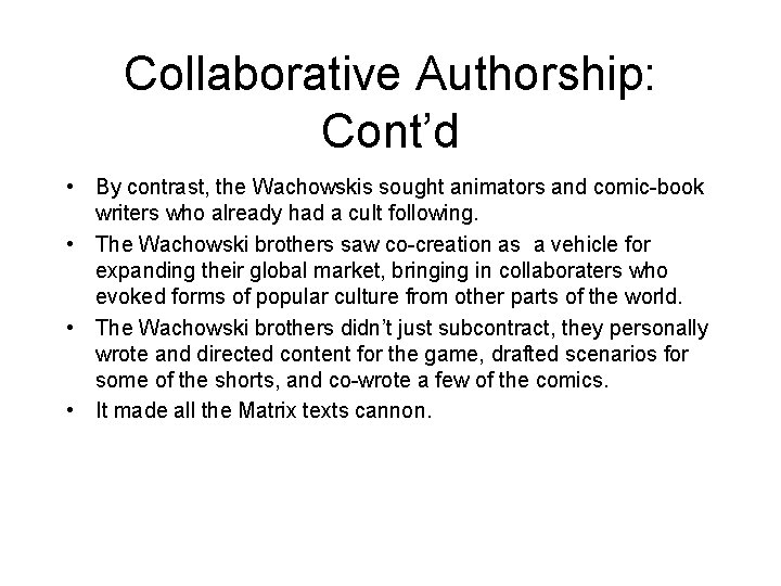 Collaborative Authorship: Cont’d • By contrast, the Wachowskis sought animators and comic-book writers who