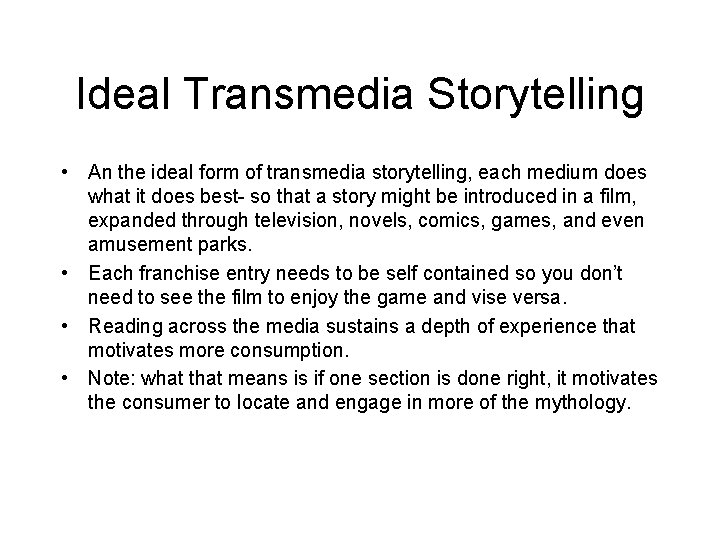 Ideal Transmedia Storytelling • An the ideal form of transmedia storytelling, each medium does
