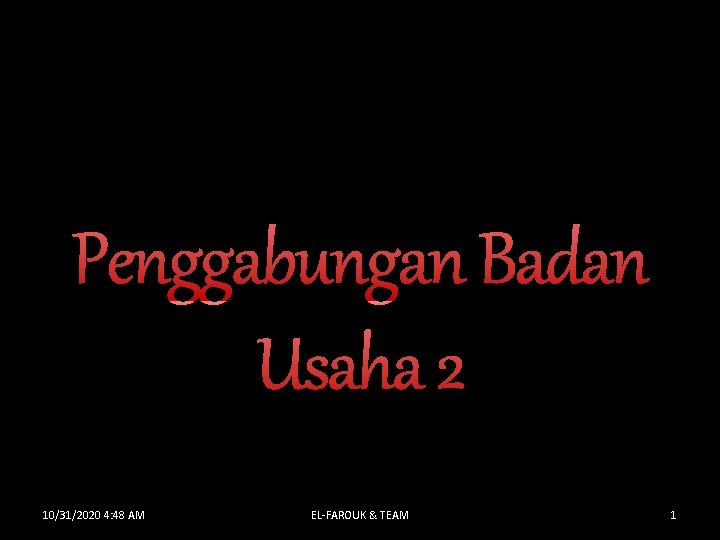 Penggabungan Badan Usaha 2 10/31/2020 4: 48 AM EL-FAROUK & TEAM 1 