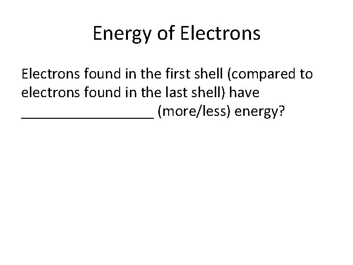 Energy of Electrons found in the first shell (compared to electrons found in the