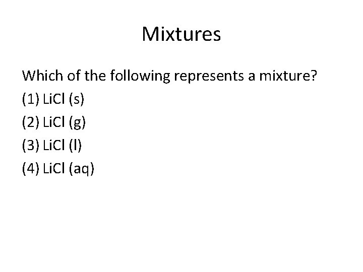 Mixtures Which of the following represents a mixture? (1) Li. Cl (s) (2) Li.