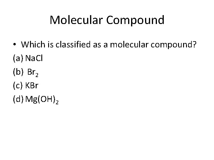 Molecular Compound • Which is classified as a molecular compound? (a) Na. Cl (b)