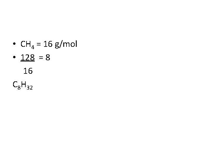  • CH 4 = 16 g/mol • 128 = 8 16 C 8