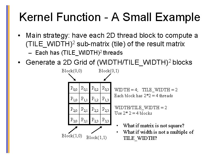Kernel Function - A Small Example • Main strategy: have each 2 D thread