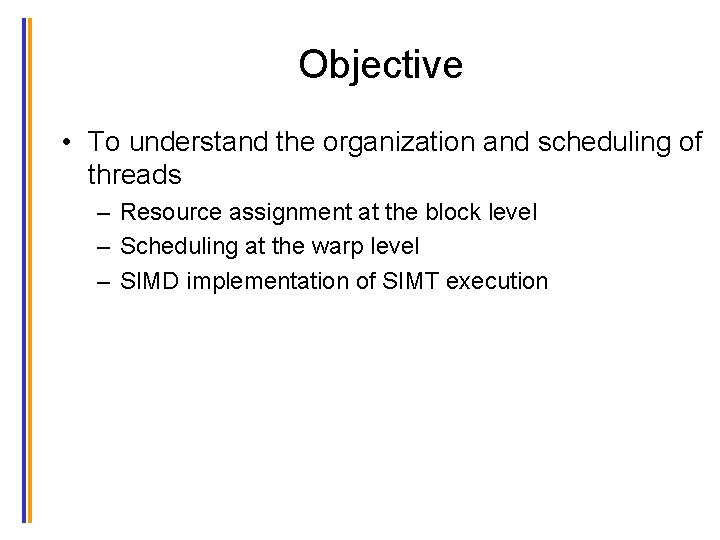 Objective • To understand the organization and scheduling of threads – Resource assignment at
