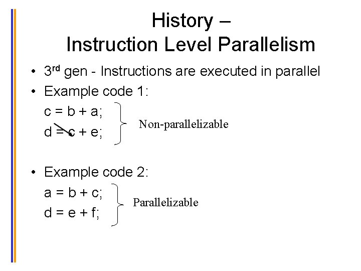 History – Instruction Level Parallelism • 3 rd gen - Instructions are executed in