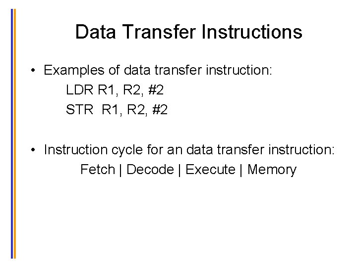 Data Transfer Instructions • Examples of data transfer instruction: LDR R 1, R 2,