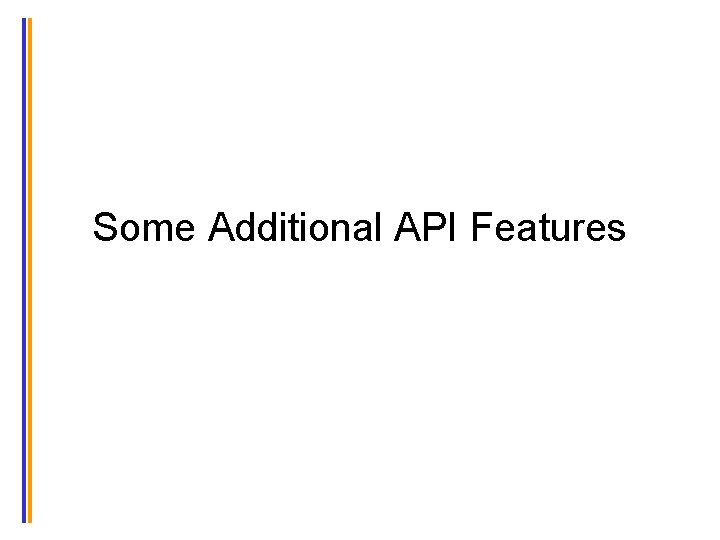 Some Additional API Features 