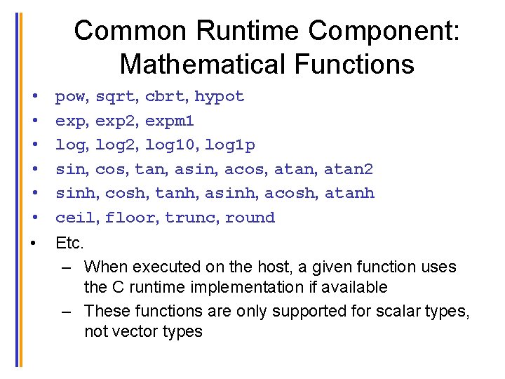 Common Runtime Component: Mathematical Functions • • pow, sqrt, cbrt, hypot exp, exp 2,