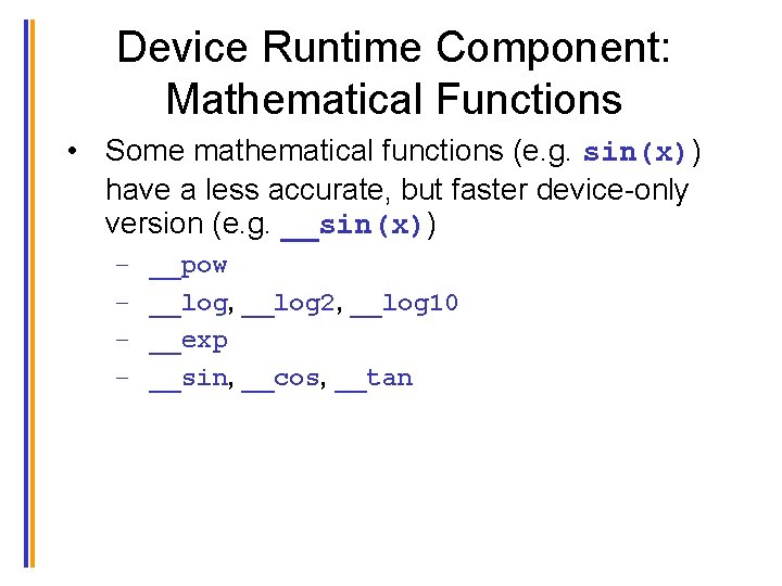 Device Runtime Component: Mathematical Functions • Some mathematical functions (e. g. sin(x)) have a