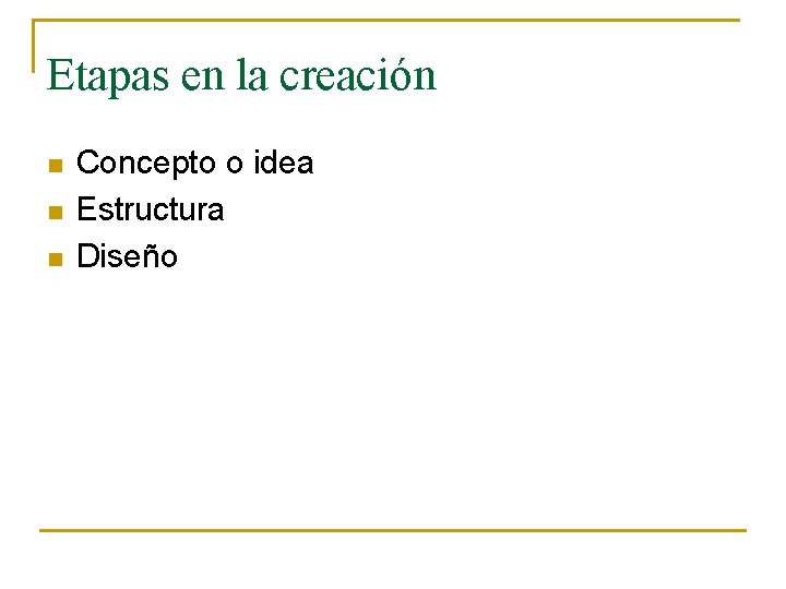 Etapas en la creación n Concepto o idea Estructura Diseño 