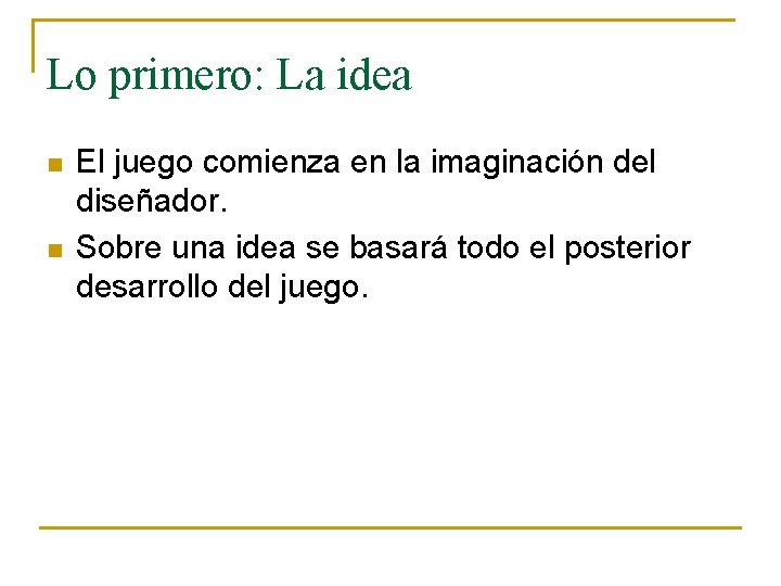 Lo primero: La idea n n El juego comienza en la imaginación del diseñador.