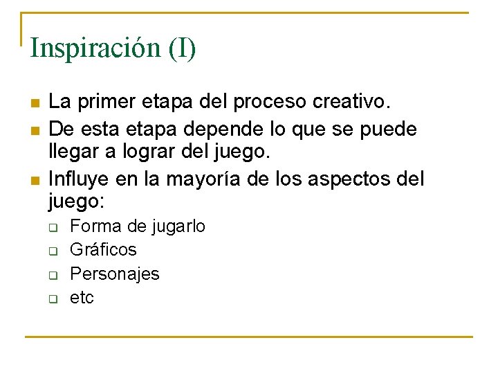 Inspiración (I) n n n La primer etapa del proceso creativo. De esta etapa