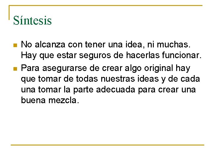 Síntesis n n No alcanza con tener una idea, ni muchas. Hay que estar