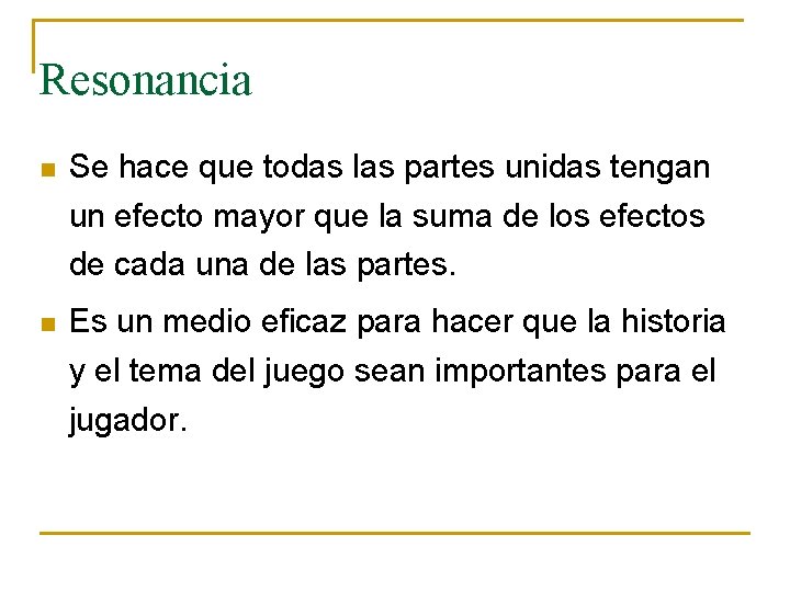 Resonancia n Se hace que todas las partes unidas tengan un efecto mayor que