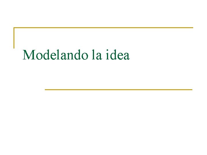 Modelando la idea 