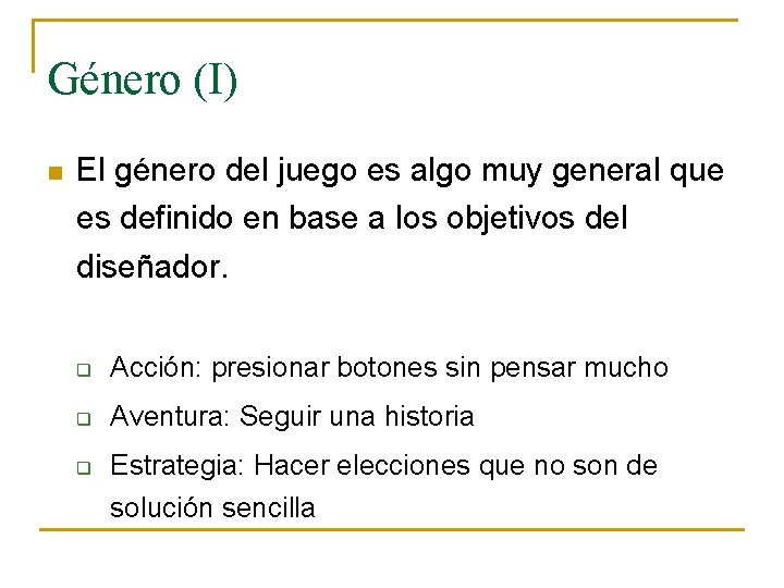 Género (I) n El género del juego es algo muy general que es definido