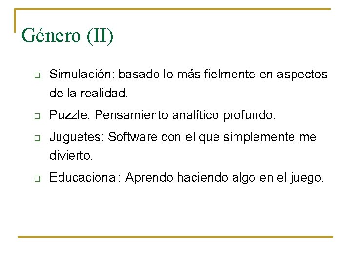 Género (II) q q Simulación: basado lo más fielmente en aspectos de la realidad.