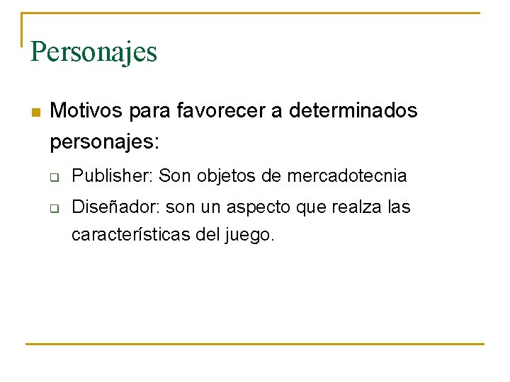 Personajes n Motivos para favorecer a determinados personajes: q q Publisher: Son objetos de