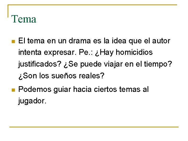 Tema n El tema en un drama es la idea que el autor intenta