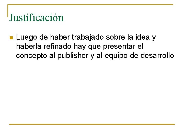 Justificación n Luego de haber trabajado sobre la idea y haberla refinado hay que