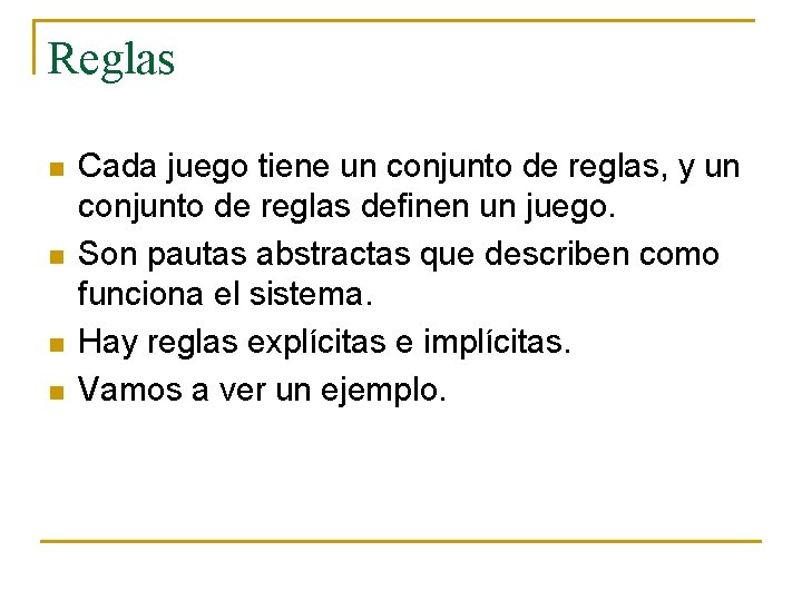 Reglas n n Cada juego tiene un conjunto de reglas, y un conjunto de