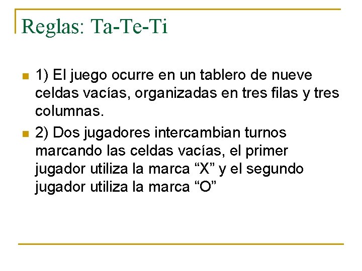 Reglas: Ta-Te-Ti n n 1) El juego ocurre en un tablero de nueve celdas