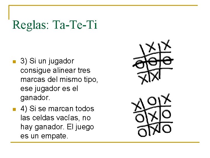 Reglas: Ta-Te-Ti n n 3) Si un jugador consigue alinear tres marcas del mismo