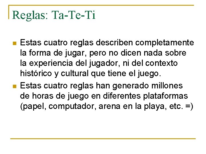 Reglas: Ta-Te-Ti n n Estas cuatro reglas describen completamente la forma de jugar, pero