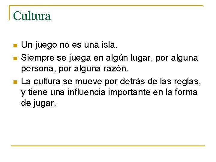 Cultura n n n Un juego no es una isla. Siempre se juega en