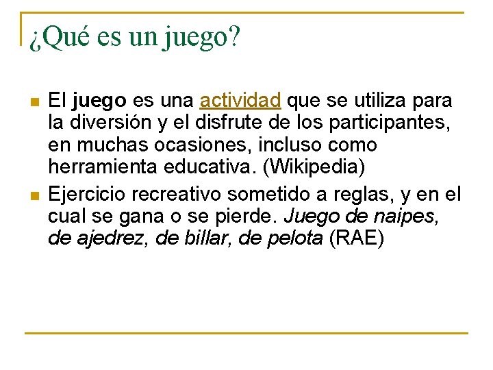 ¿Qué es un juego? n n El juego es una actividad que se utiliza
