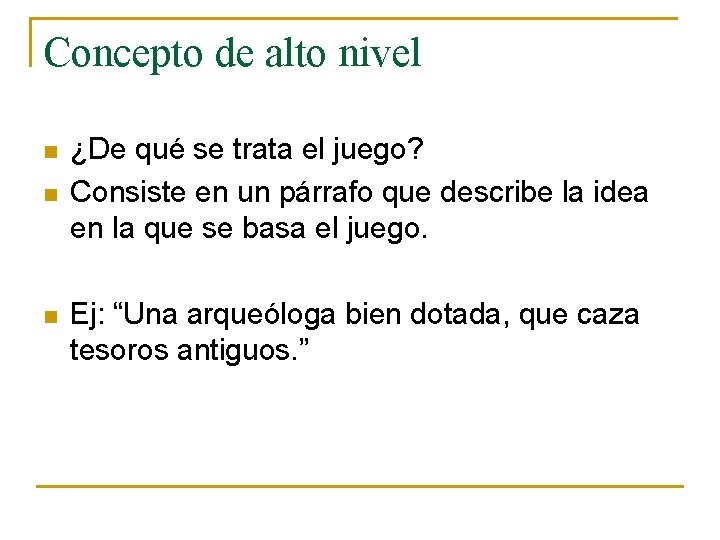 Concepto de alto nivel n n n ¿De qué se trata el juego? Consiste