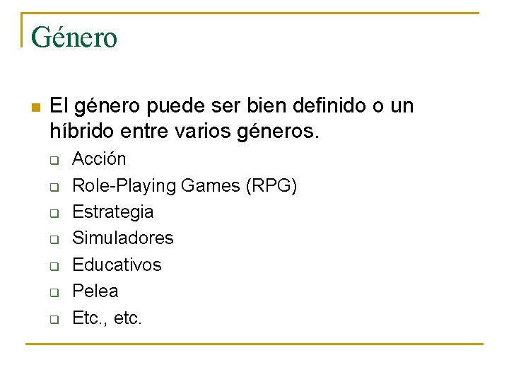 Género n El género puede ser bien definido o un híbrido entre varios géneros.
